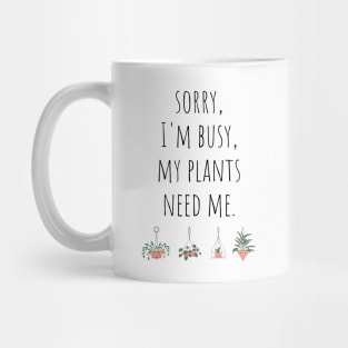 Sorry I'm Busy My Plants Need Me Funny Plant Joke Mug